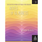Notes of Gladness: Six Easter Hymn Settings for Organ