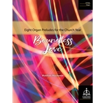 Boundless Love: Eight Organ Preludes for the Church Year