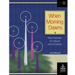 When Morning Dawns: Nine Preludes for Advent and Christmas