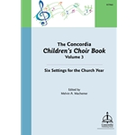 The Concordia Children's Choir Book, Volume 3: Six Settings for the Church Year
