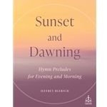 Sunset and Dawning: Hymn Preludes for Evening and Morning