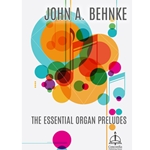 John A. Behnke: The Essential Organ Preludes