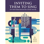 Inviting Them to Sing: Sixty Hymn Introductions and How to Prepare Your Own
