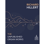 Richard Hillert: The Unpublished Organ Works