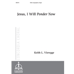 Jesus, I Will Ponder Now (Vieregge)