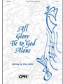 All Glory Be to God Alone