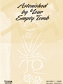 Astonished By Your Empty Tomb