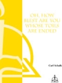 Oh How Blest Are You Whose Toils Are End