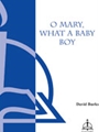 O Mary What A Baby Boy