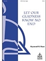 Let Our Gladness Know No End