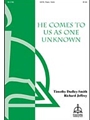 He Comes to Us as One Unknown