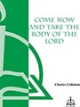 Come Now & Take The Body Of The Lord