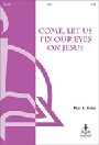 Come Let Us Fix Our Eyes On Jesus