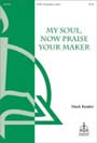 My Soul, Now Praise Your Maker