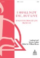 I Shall Not Die but Live - Two Reformation Motets