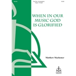 When in Our Music God Is Glorified (Machemer)