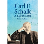 Carl F. Schalk: A Life In Song