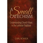 A Small Catechism: Understanding Church Music in the Lutheran Tradition