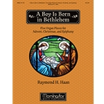 A Boy Is Born in Bethlehem: Five Organ Pieces for Advent, Christmas, and Epiphany