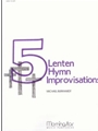 Five Lenten Hymn Improvisations