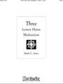 Three Lenten Hymn Meditations
