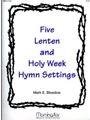 Five Lenten and Holy Week Hymn Settings