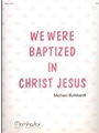 We Were Baptized In Christ Jesus
