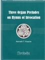 Three Organ Preludes On Hymns Of Invocation
