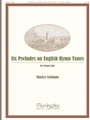 Six Preludes On English Hymn Tunes