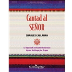Cantad al Senor - 12 Spanish & Latin American Hymn Settings