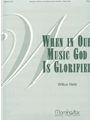 When In Our Music God Is Glorified