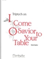 Triptych on I Come, O Savior, to Thy Table