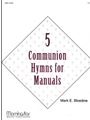 Five Communion Hymns for Manuals