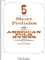 Five Short Preludes On American Folk Hymns