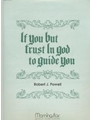 If You But Trust In God To Guide You