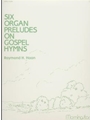 Six Organ Preludes On Gospel Hymns