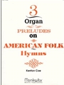 Three Organ Preludes On American Folk Humns