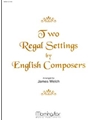 Two Regal Settings by English Composers