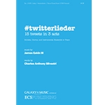 #twitterlieder 15 Tweets in 3 Acts for Soloists, Chorus and Instrumental Ensemble or Piano (TTBB Piano/Choral Score)