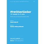 #twitterlieder 15 Tweets in 3 Acts for Soloists, Chorus and Instrumental Ensemble or Piano (SATB Piano/Choral Score)