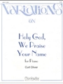 Variations on Holy God, We Praise Your Name