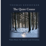 The Quiet Center: Piano Music for Advent and Christmas (CD Recording)