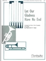 Let Our Gladness Have No End