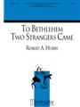 To Bethlehem Two Strangers Came
