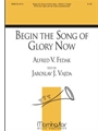 Begin The Song Of Glory Now