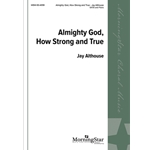 Almighty God How Strong and True