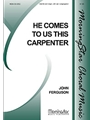 He Comes To Us This Carpenter
