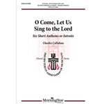 O Come, Let Us Sing to the Lord: Six Short Anthems or Introits