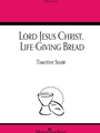 Lord Jesus Christ Life-Giving Bread