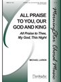 All Praise to You, Our God and King All Praise to Thee, My God, This Night
